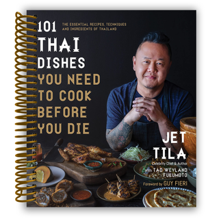 101 Thai Dishes You Need to Cook Before You Die: The Essential Recipes, Techniques and Ingredients of Thailand (Spiral Bound) Lay it Flat Publishing Group