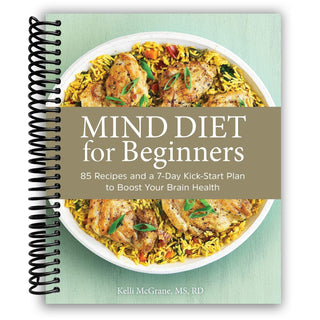 MIND Diet for Beginners: 85 Recipes and a 7-Day Kickstart Plan to Boost Your Brain Health (Spiral Bound)