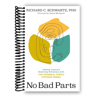 No Bad Parts: Healing Trauma and Restoring Wholeness with the Internal Family Systems Model (Spiral Bound) - By Baano