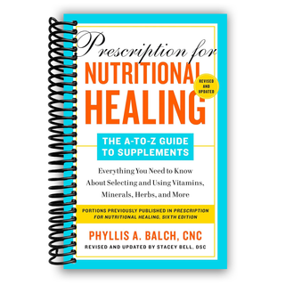 Prescription for Nutritional Healing: The A-to-Z Guide to Supplements, 6th Edition: Everything You Need to Know About Selecting and Using Vitamins, Minerals, Herbs, and More (Spiral Bound) - By Baano