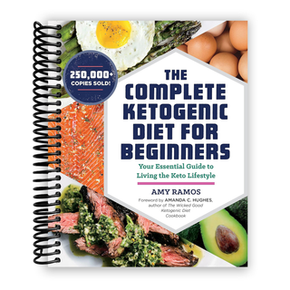The Complete Ketogenic Diet for Beginners: Your Essential Guide to Living the Keto Lifestyle (Spiral Bound)