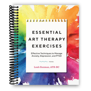 Essential Art Therapy Exercises: Effective Techniques to Manage Anxiety, Depression, and PTSD (Spiral Bound) - By Baano