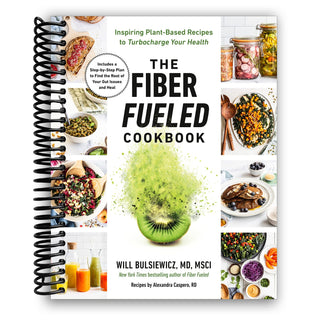 The Fiber Fueled Cookbook: Inspiring Plant-Based Recipes to Turbocharge Your Health (Spiral Bound)