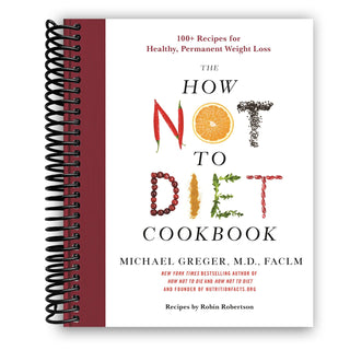 The How Not to Diet Cookbook: 100+ Recipes for Healthy, Permanent Weight Loss (Spiral Bound) - By Baano