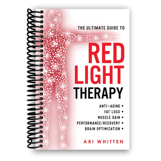 The Ultimate Guide To Red Light Therapy: Anti-Aging, Fat Loss, Muscle Gain, and Brain Optimization (Spiral Bound)