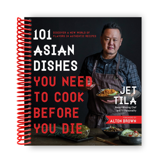 101 Asian Dishes You Need to Cook Before You Die: Discover a New World of Flavors in Authentic Recipes (Spiral Bound) - By Baano