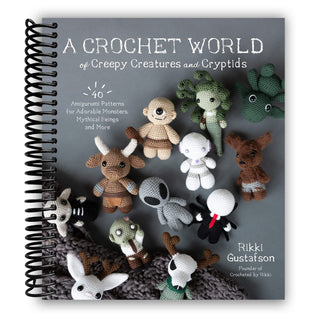A Crochet World of Creepy Creatures and Cryptids: 40 Amigurumi Patterns for Adorable Monsters, Mythical Beings and More (Spiral Bound) - By Baano