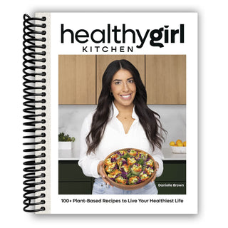 HealthyGirl Kitchen: 100+ Plant-Based Recipes to Live Your Healthiest Life (Spiral Bound) - By Baano