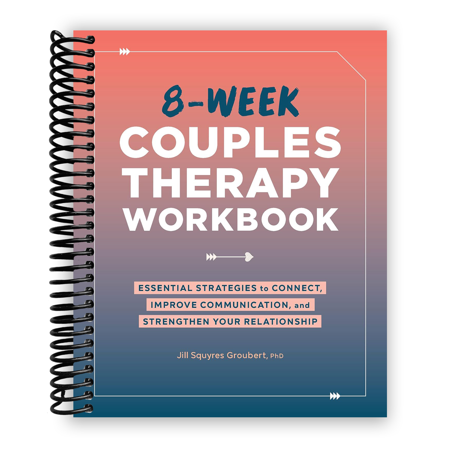 8-Week Couples Therapy Workbook: Essential Strategies to Connect, Improve Communication, and Strengthen Your Relationship (Spiral Bound) - By Baano