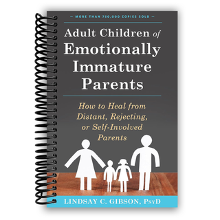 Adult Children of Emotionally Immature Parents: How to Heal from Distant, Rejecting, or Self-Involved Parents (Spiral Bound) - By Baano