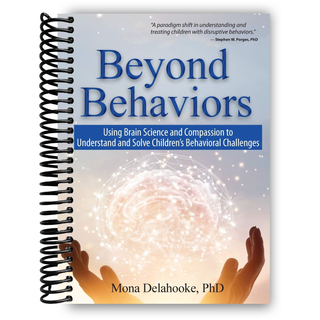 Beyond Behaviors: Using Brain Science and Compassion to Understand and Solve Children's Behavioral Challenges (Spiral Bound) - By Baano