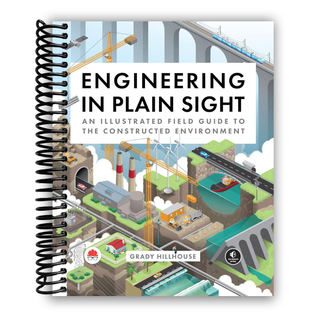 Engineering in Plain Sight: An Illustrated Field Guide to the Constructed Environment(Spiral Bound) - By Baano