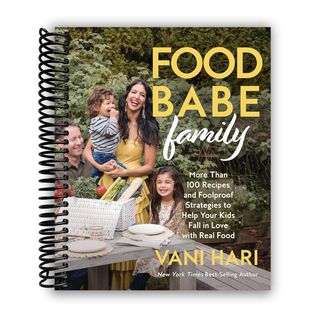 Food Babe Family: More Than 100 Recipes and Foolproof Strategies to Help Your Kids Fall in Love with Real Food (Spiral Bound) - By Baano