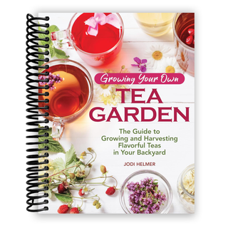 Growing Your Own Tea Garden: The Guide to Growing and Harvesting Flavorful Teas in Your Backyard (CompanionHouse Books) Create Your Own Blends to Manage Stress, Boost Immunity, Soothe Headaches & More (Spiral Bound) - By Baano