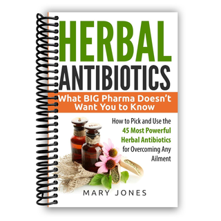 Herbal Antibiotics: What BIG Pharma Doesn't Want You to Know (Spiral Bound) - By Baano
