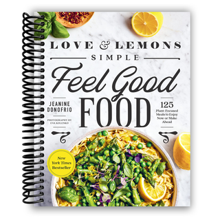 Love and Lemons Simple Feel Good Food: 125 Plant-Focused Meals to Enjoy Now or Make Ahead (Spiral Bound) - By Baano