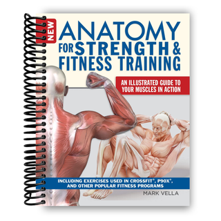 New Anatomy for Strength & Fitness Training: An Illustrated Guide to Your Muscles in Action Including Exercises Used in CrossFit (R), P90X (R), and Other Popular Fitness Programs (IMM Lifestyle Books) (Spiral-bound) - By Baano