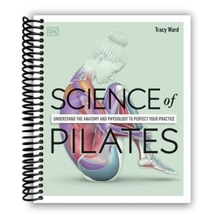 Science of Pilates: Understand the Anatomy and Physiology to Perfect Your Practice(Spiral-bound) - By Baano