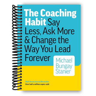 The Coaching Habit: Say Less, Ask More & Change the Way You Lead Forever (Spiral Bound) - By Baano