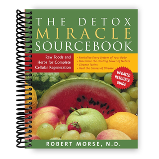 The Detox Miracle Sourcebook: Raw Foods and Herbs for Complete Cellular Regeneration (Spiral Bound) - By Baano