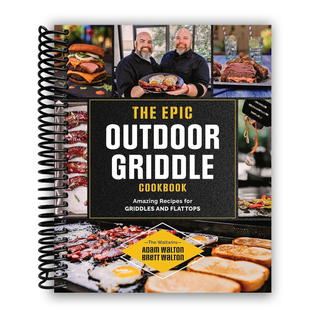 The Epic Outdoor Griddle Cookbook: Amazing Recipes for Griddles and Flattops (Spiral Bound) - By Baano