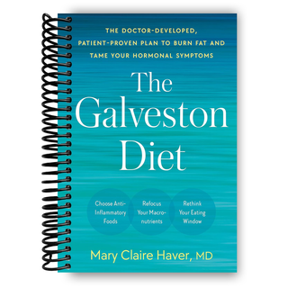 The Galveston Diet: The Doctor-Developed, Patient-Proven Plan to Burn Fat and Tame Your Hormonal Symptoms (Spiral Bound) - By Baano