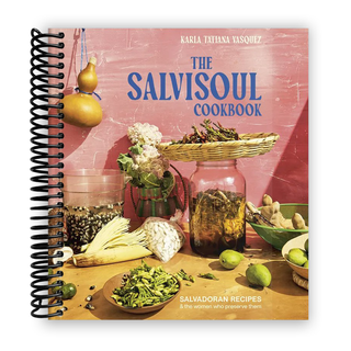 The SalviSoul Cookbook: Salvadoran Recipes and the Women Who Preserve Them (Spiral Bound) - By Baano