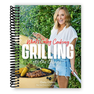 What's Gaby Cooking: Grilling All the Things (Spiral Bound) - By Baano