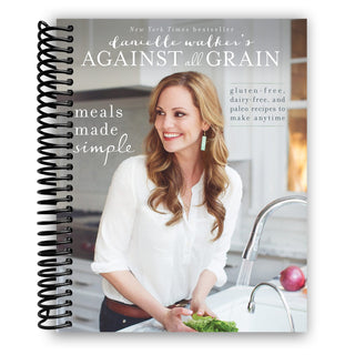 Danielle Walker's Against All Grain: Meals Made Simple: Gluten-Free, Dairy-Free, and Paleo Recipes to Make Anytime - By Baano