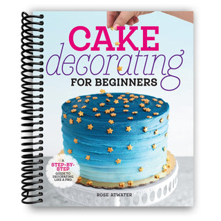 Cake Decorating for Beginners: A Step-by-Step Guide to Decorating Like a Pro (Spiral Bound) - By Baano