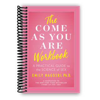 The Come As You Are Workbook: a practical guide to the science of sex (Spiral Bound) - By Baano