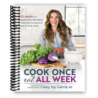 Cook Once, Eat All Week: 26 Weeks of Gluten-Free, Affordable Meal Prep to Preserve Your Time & Sanity (Spiral Bound) - By Baano