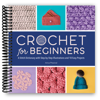 Crochet for Beginners: A Stitch Dictionary with Step-by-Step Illustrations and 10 Easy Projects (Spiral Bound) Lay it Flat Publishing Group