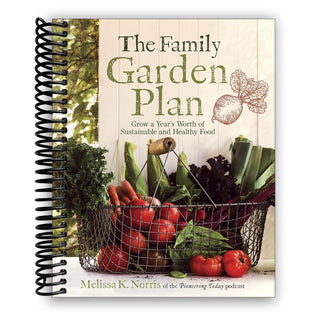 The Family Garden Plan: Grow a Year's Worth of Sustainable and Healthy Food (Spiral Bound) - By Baano