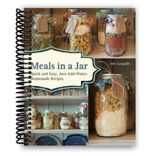 Meals in a Jar: Quick and Easy, Just-Add-Water, Homemade Recipes (Spiral Bound) - By Baano