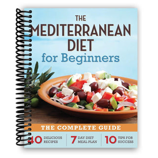 The Mediterranean Diet for Beginners: The Complete Guide - 40 Delicious Recipes, 7-Day Diet Meal Plan, and 10 Tips for Success (Spiral Bound) - By Baano