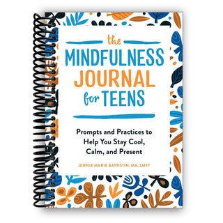 The Mindfulness Journal for Teens: Prompts and Practices to Help You Stay Cool, Calm, and Present (Spiral Bound) - By Baano