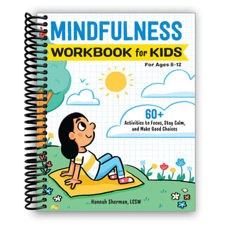 Mindfulness Workbook for Kids: 60+ Activities to Focus, Stay Calm, and Make Good Choices (Spiral Bound)