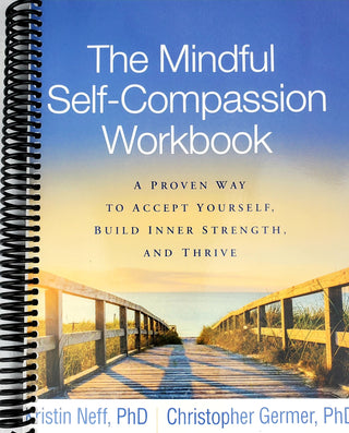 The Mindful Self-Compassion Workbook: A Proven Way to Accept Yourself, Build Inner Strength, and Thrive (Spiral Bound) - By Baano