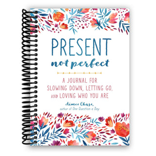 Present, Not Perfect: A Journal for Slowing Down, Letting Go, and Loving Who You Are (Spiral Bound) - By Baano