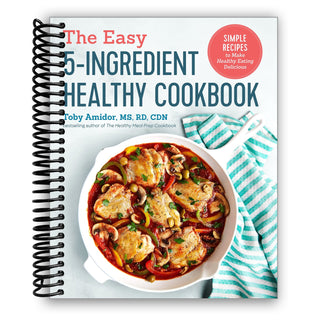 The Easy 5-Ingredient Healthy Cookbook: Simple Recipes to Make Healthy Eating Delicious (Spiral Bound) - By Baano