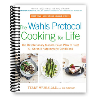 The Wahl's Protocol Cooking for Life: The Revolutionary Modern Paleo Plan to Treat All Chronic Autoimmune Conditions (Spiral Bound) - By Baano
